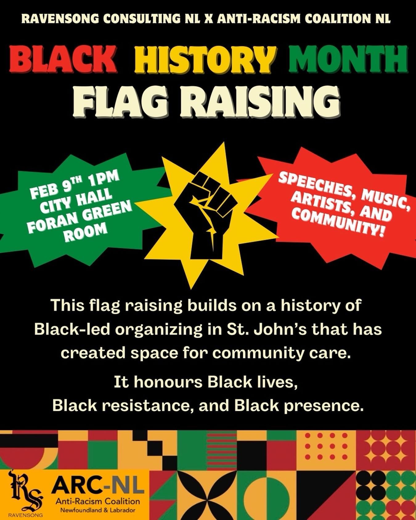 We will be at City Hall on Monday, February 9th at 1pm for the Black History Month Flag Raising. This ceremony is organized and co-hosted by Ravensong Consulting and the Anti-Racism Coalition of NL.