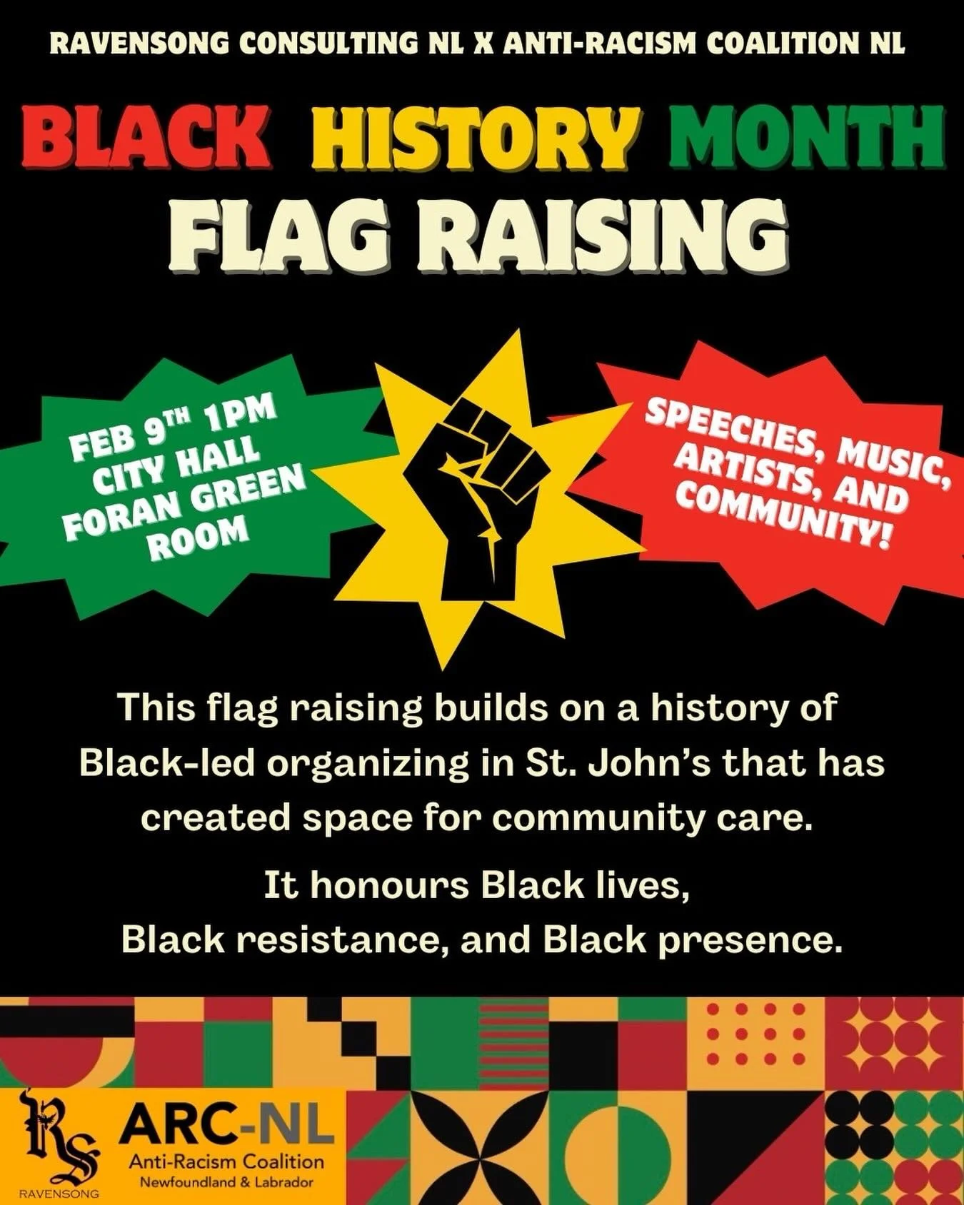 We will be at City Hall on Monday, February 9th at 1pm for the Black History Month Flag Raising. This ceremony is organized and co-hosted by Ravensong Consulting and the Anti-Racism Coalition of NL.