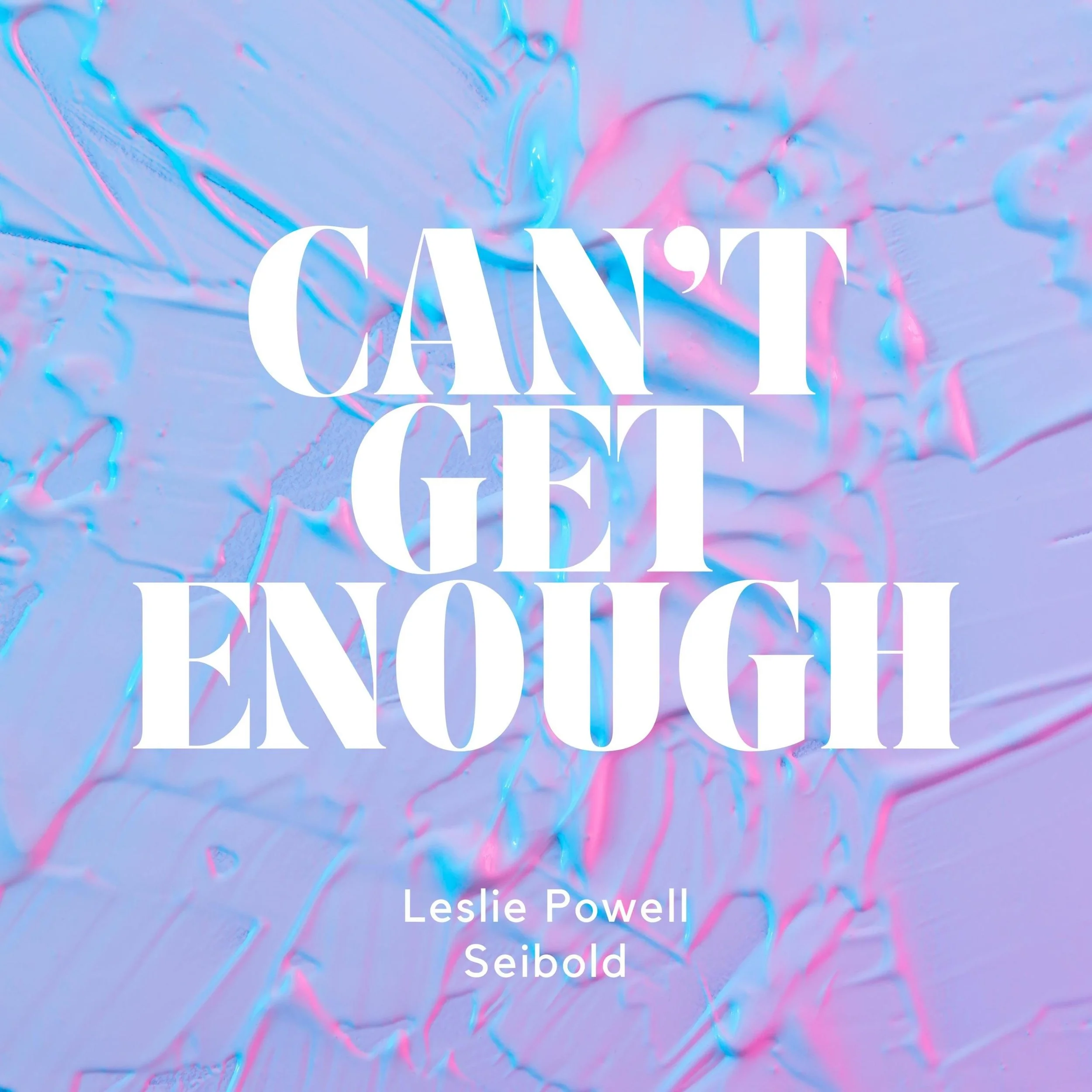 “Can't Get Enough” by Seibold x Leslie Powell NOW AVAILABLE EVERYWHERE!!!