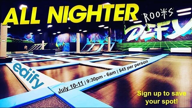 Roots!!! We will be going to &quot;DEFY Extreme Air Sports Trampoline Park&quot; in Mission Viejo for an &quot;All-Nighter.&quot; Yep... that's right... an All-Nighter!!!! Drop offs will be at DEFY at 9:30pm on Friday night, July 10th and pickups wil