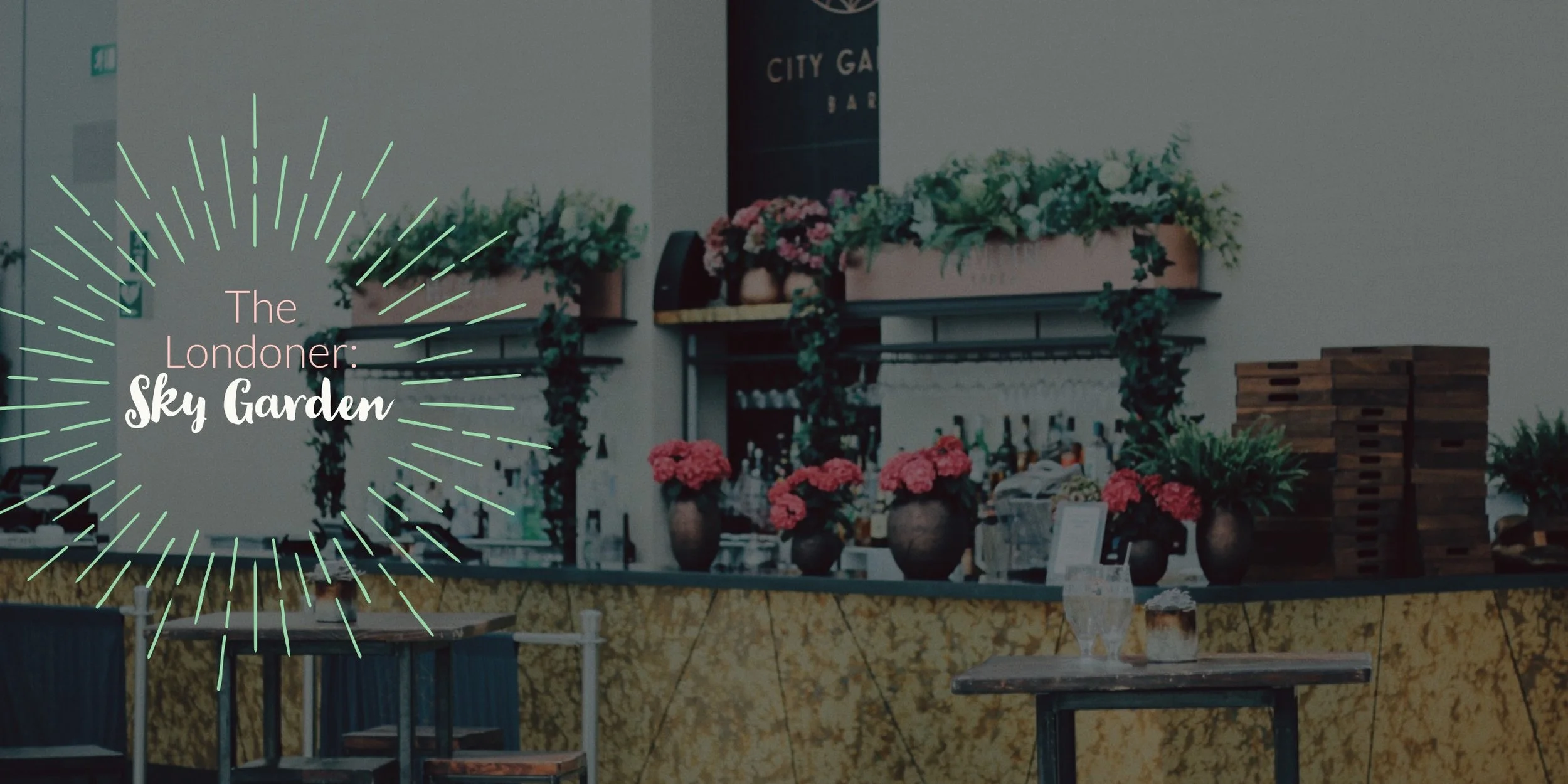 The Londoner: Out and About at Sky Garden