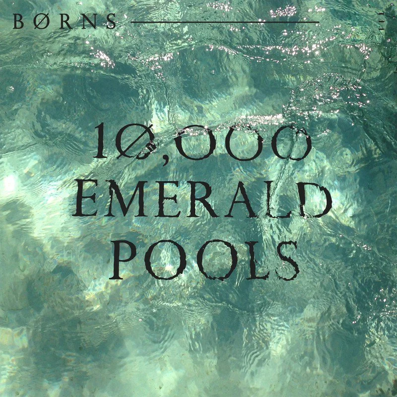 BØRNS — 10,000 Emerald Pools