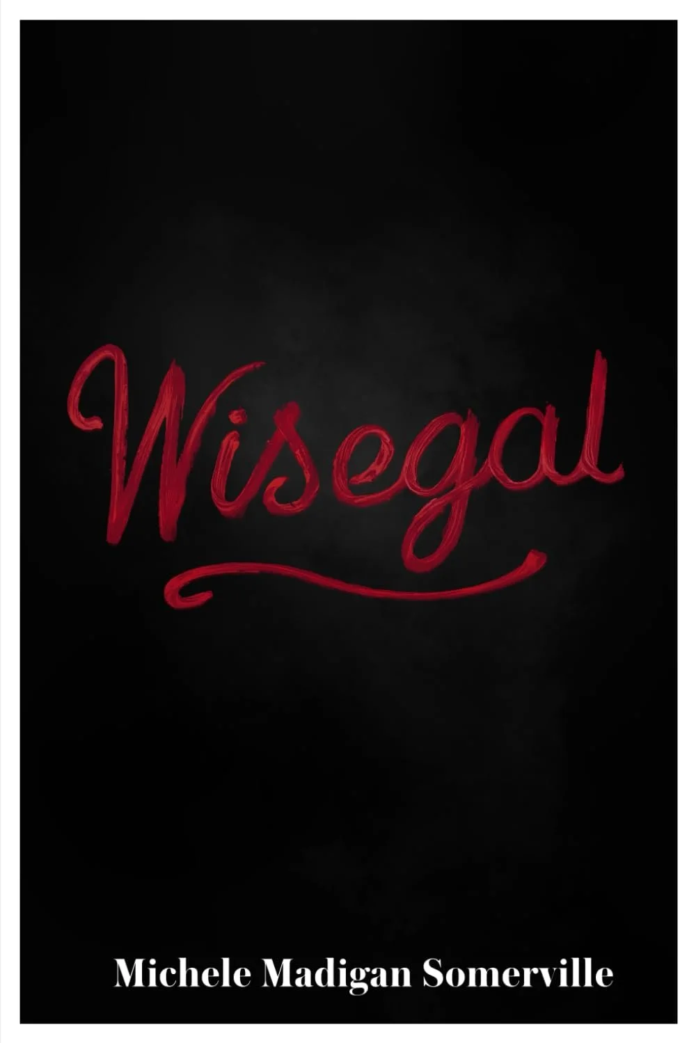 Wisegal by Michele Madigan Somerville