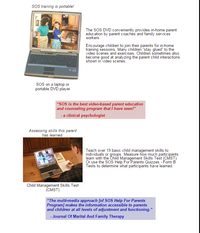 Parentingworkshops, staff development, and in-service training can benefit from Video KIT SOS Help For Parents.