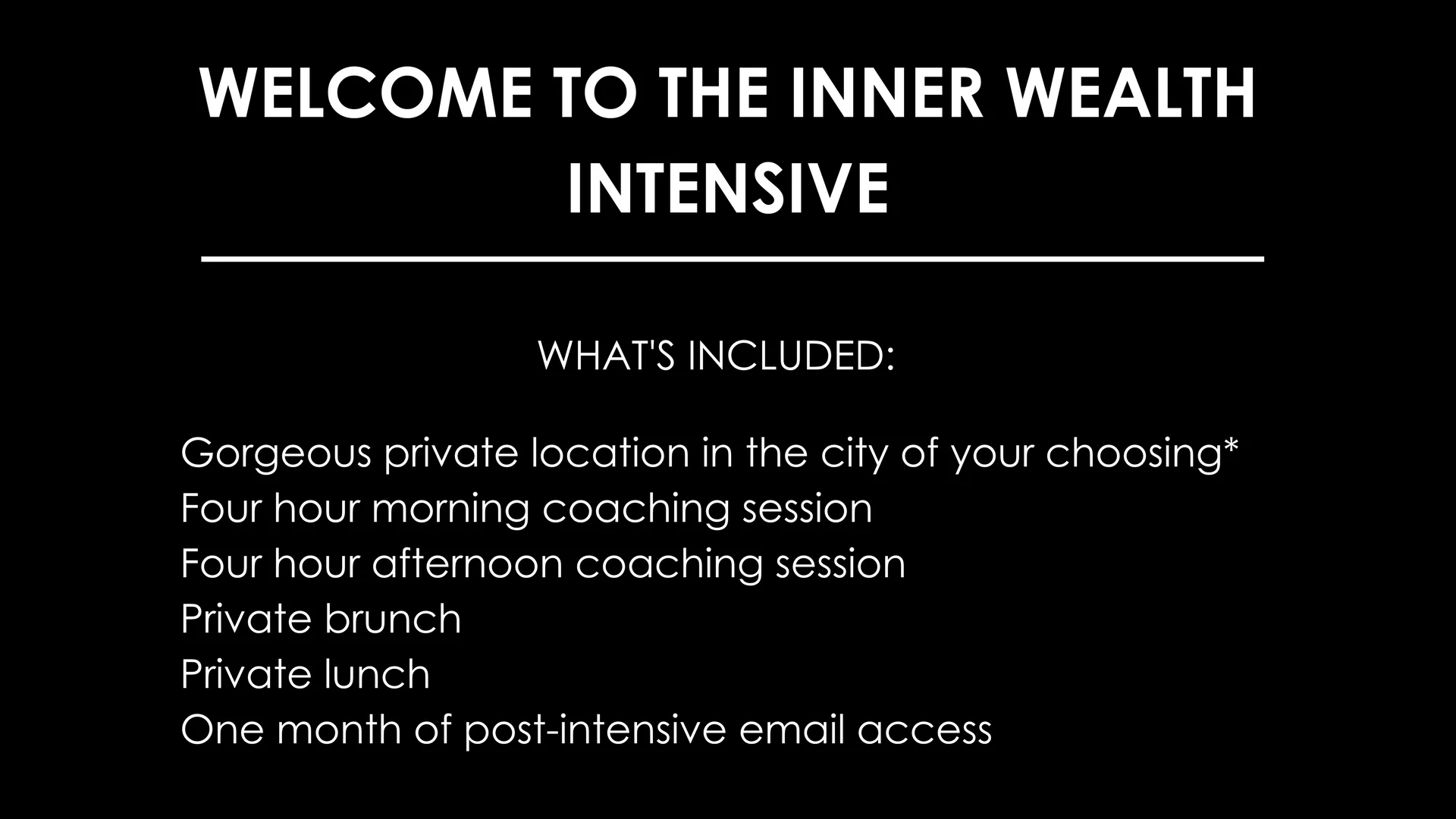 Welcome to the 90-Day Inner Wealth Activation_WHAT'S INCLUDED_Welcome Packet and Questionnaire90-Minute deep dive kickoff call12 weekly calls in private meeting roomUnlimited email and messenger access (2).jpg