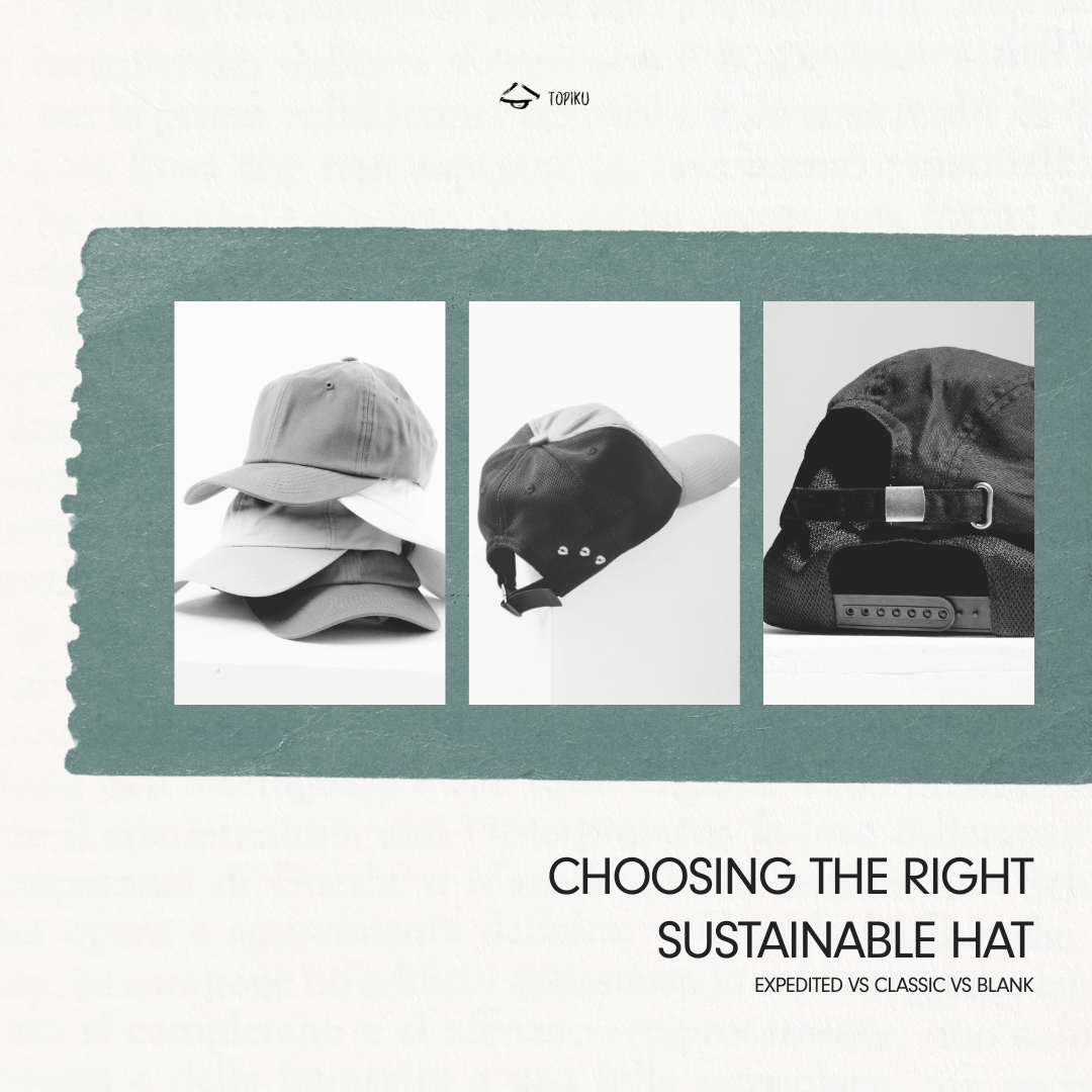 Choosing the Right Sustainable Hat: Expedited vs Classic vs Blank