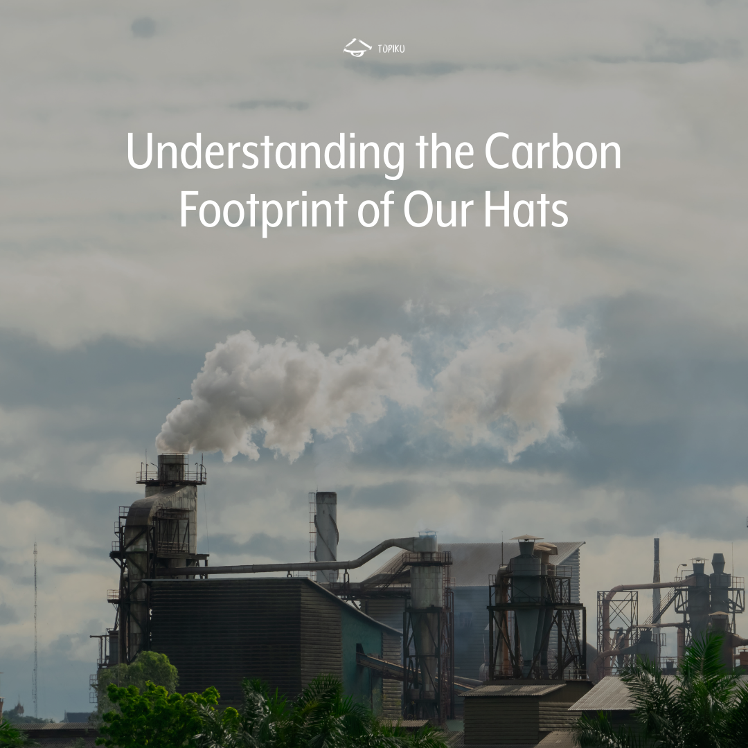 Understanding the Carbon Footprint of Our Hats