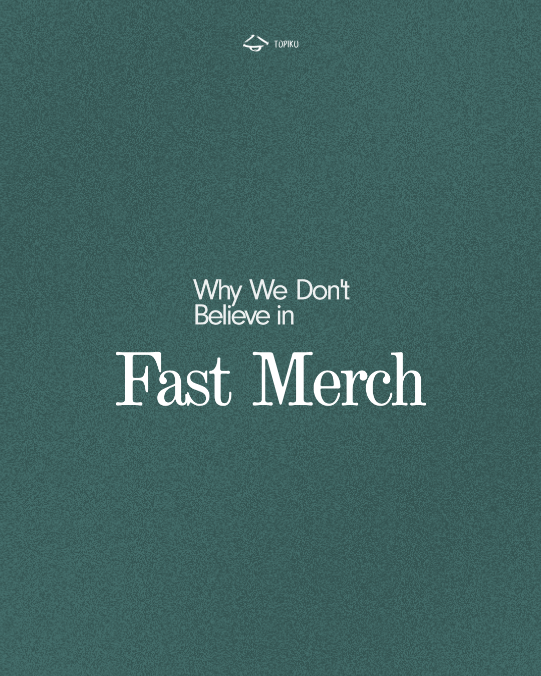 Why We Don't Believe in Fast Merch