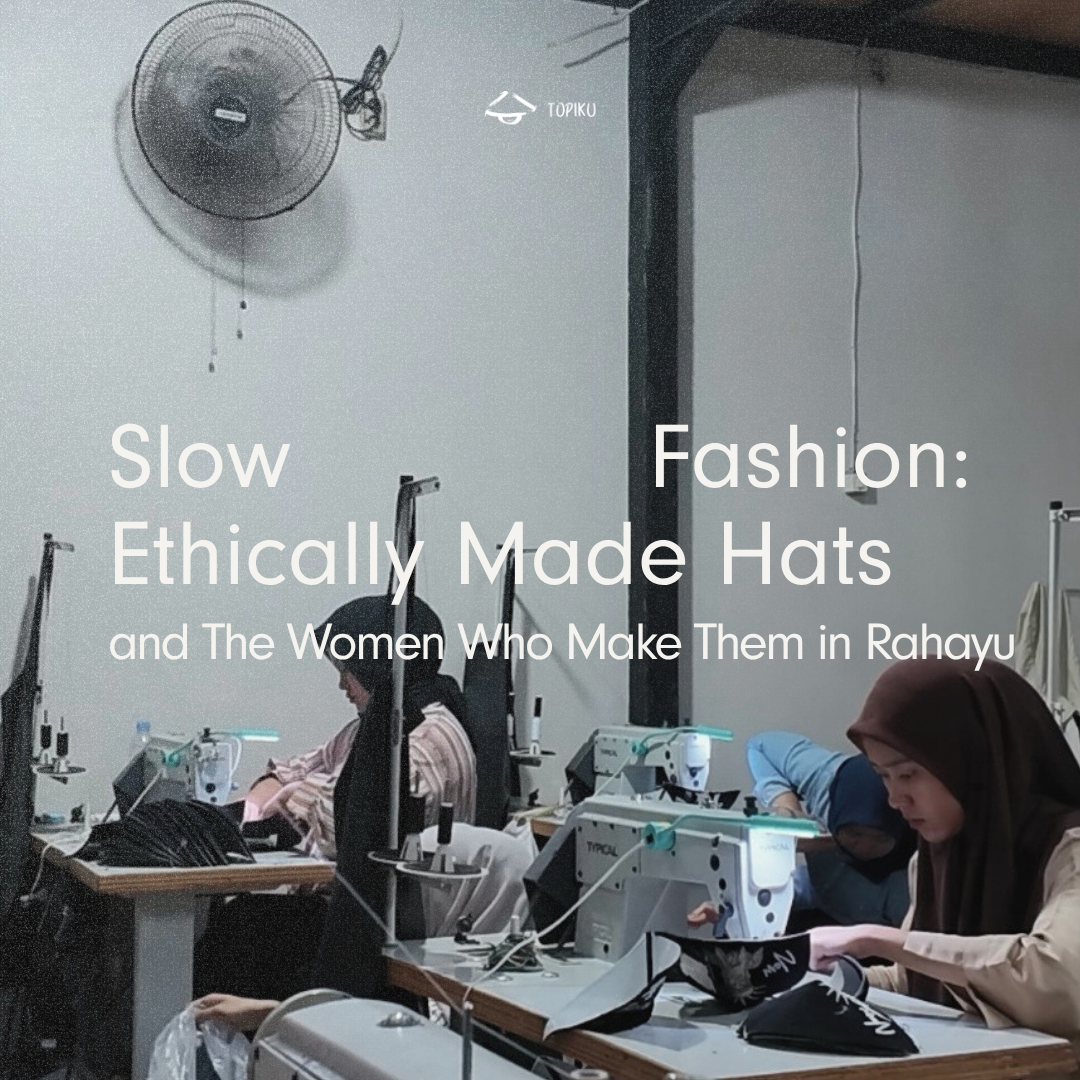 Slow Fashion: Ethically Made Hats and The Women Who Make Them in Rahayu