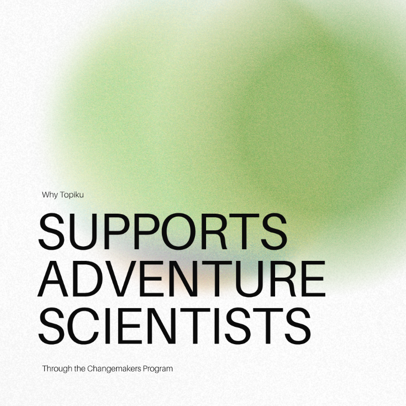 Why Topiku Supports Adventure Scientists Through the Changemakers Program