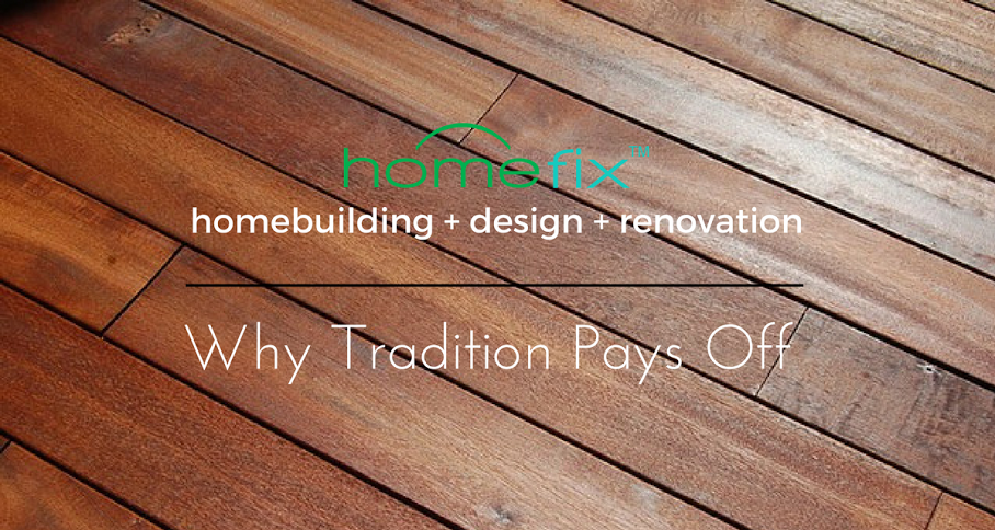 Home Building, Design and Renovation: Why Tradition Pays Off