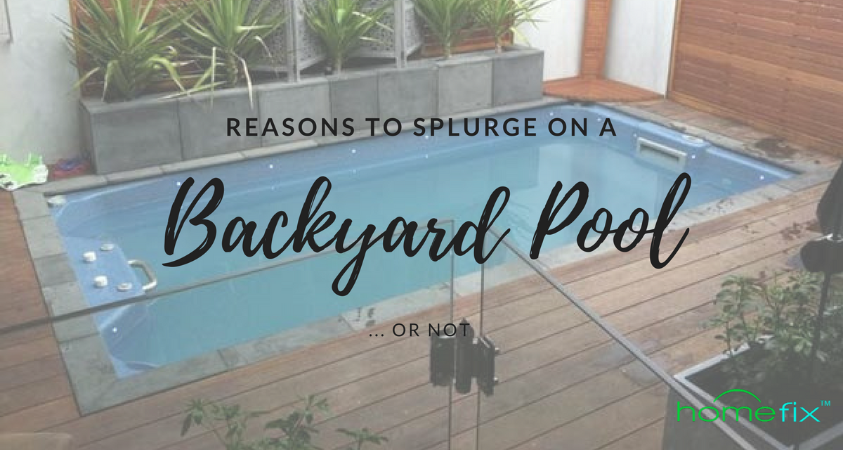 Reasons to Splurge on that Backyard Pool…or Not