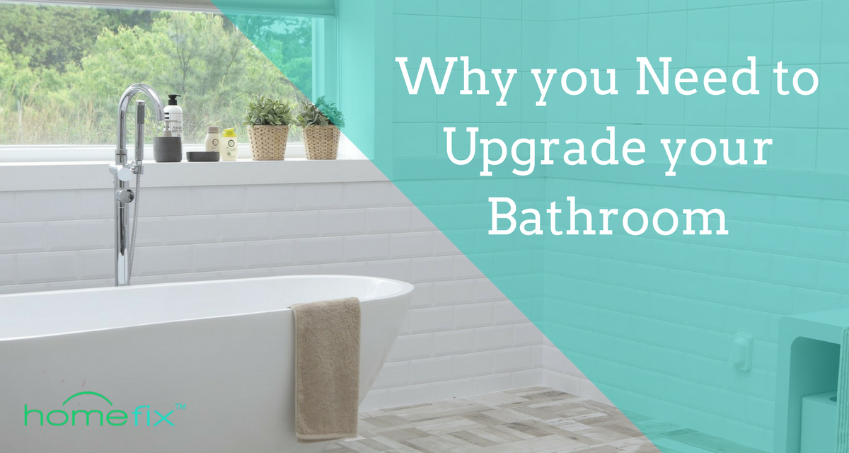 Why you Need to Upgrade your Bathroom 