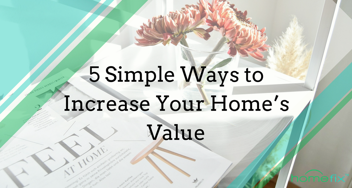 Five Simple Ways to Increase Your Home’s Value