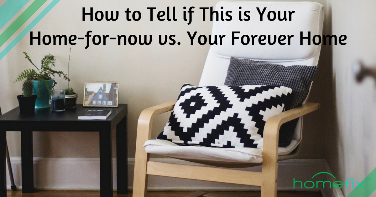 How to Know if this is Your Home-For-Now Vs. Your Forever Home