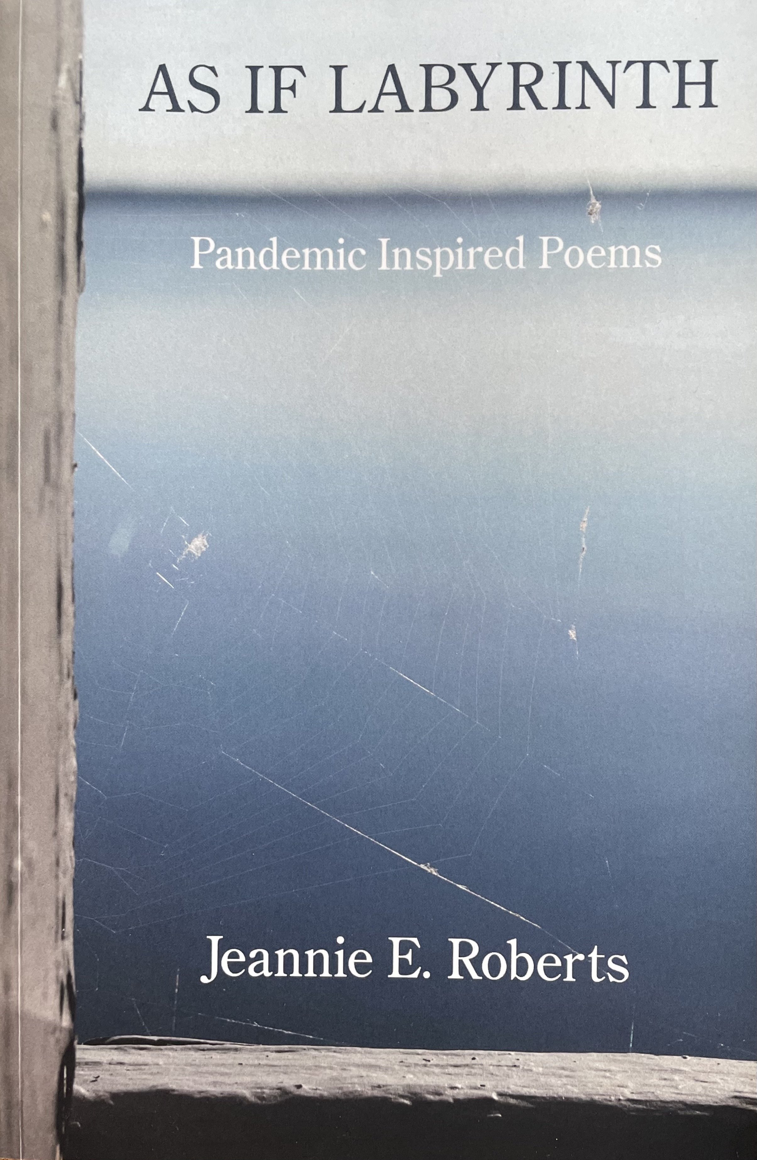 Book Cover_AS IF LABYRINTH - PANDEMIC INSPIRED POEMS_Jeannie E. Roberts.jpg