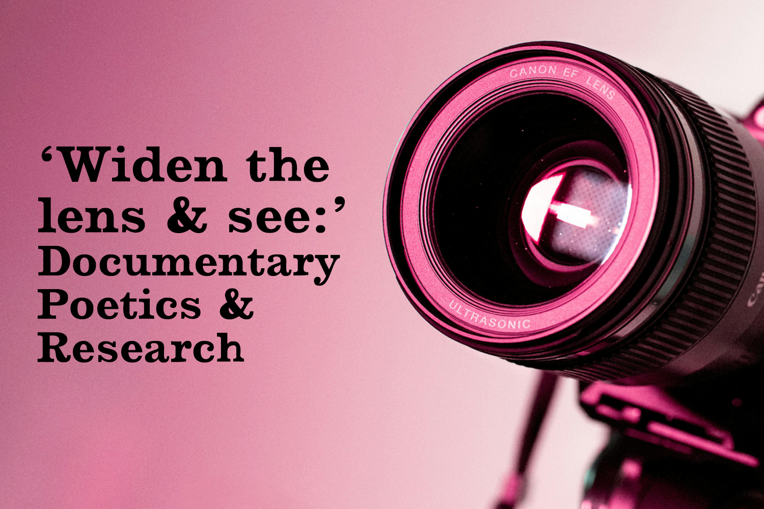 ‘Widen the lens and see:’ Documentary Poetics and Research, Part 1