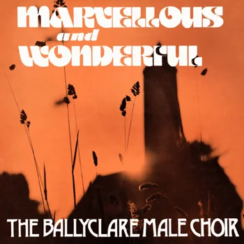 The Ballyclare Male Choir - Marvellous and Wonderful.jpg