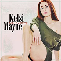 "TAKIN’ U HOME” Artist: Kelsi Mayne Written by: Emma-Lee & Kelsi Mayne iTunes