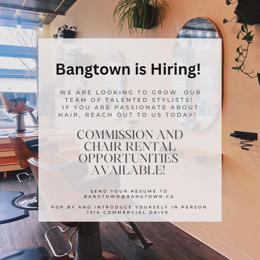 Bangtown is looking to add to our talented team of stylists! We are located in the vibrant community of Commercial Drive, and we have opportunities available for both commission and chair rental stylists!
If you are looking for a fun, inclusive spa