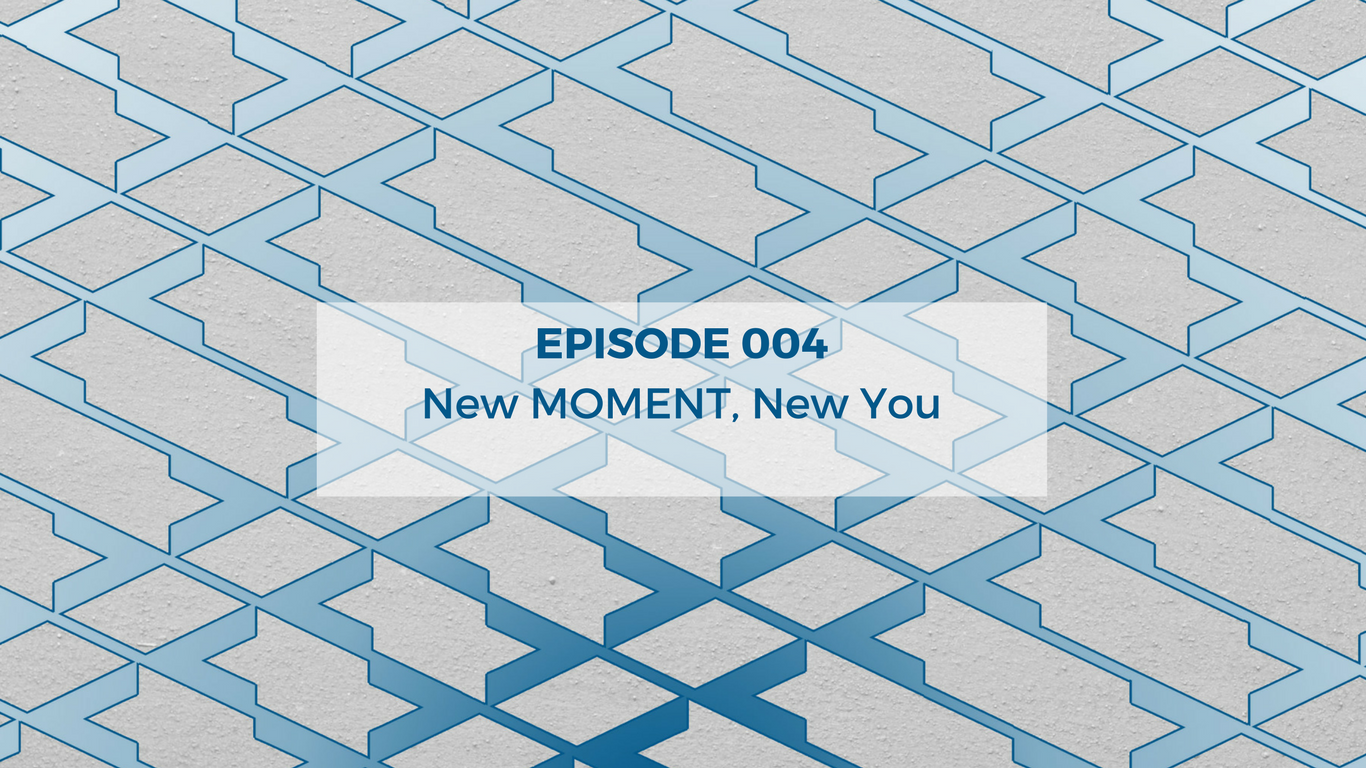 Episode 004 - New MOMENT, New You episode artwork