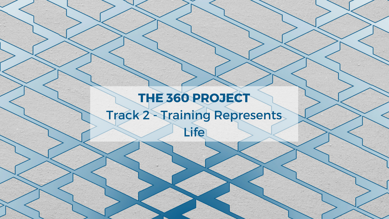 The 360 Project Track 2 - Training Represents Life
