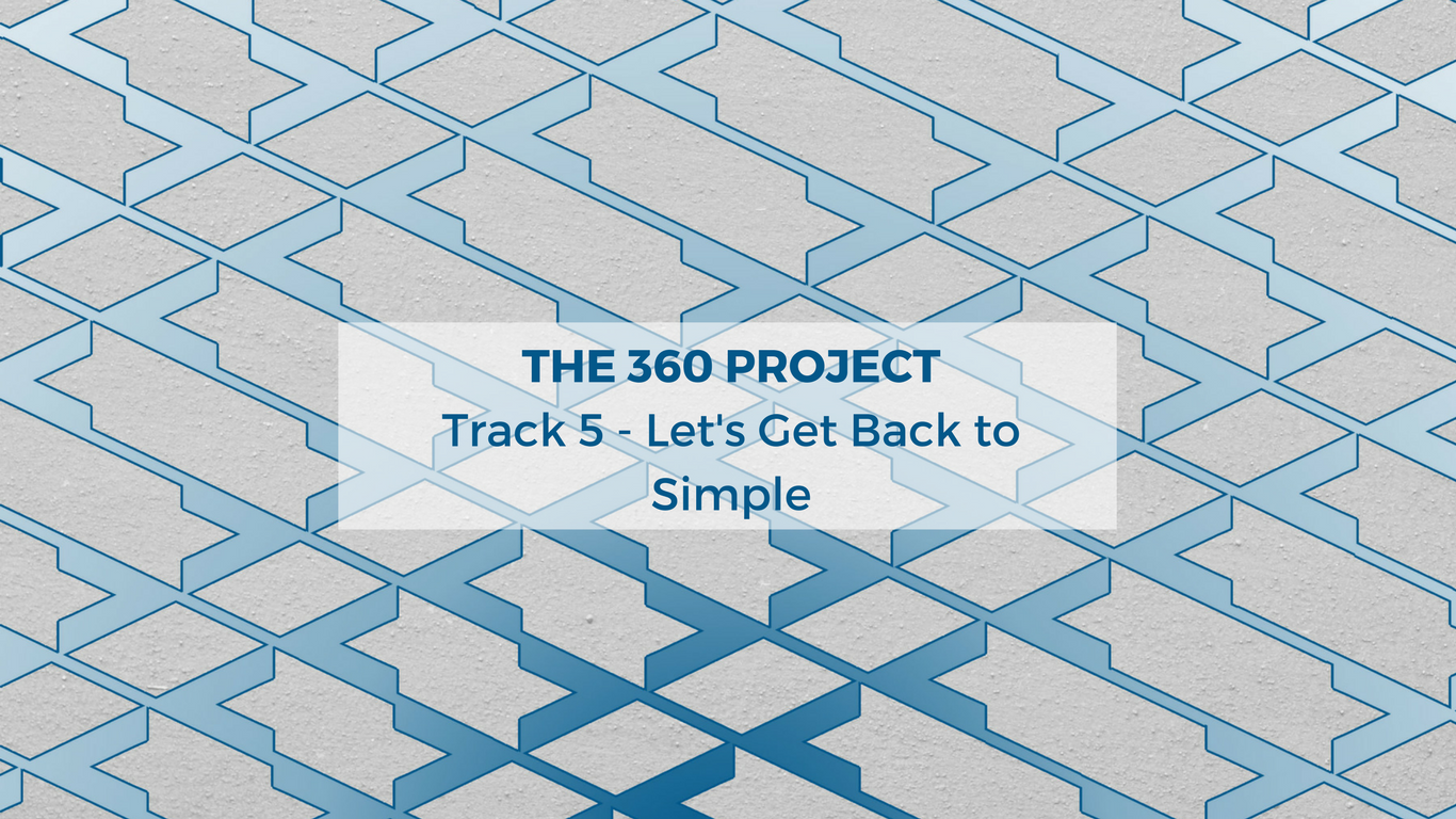 The 360 Project Track 5 - Let's Get Back to Simple
