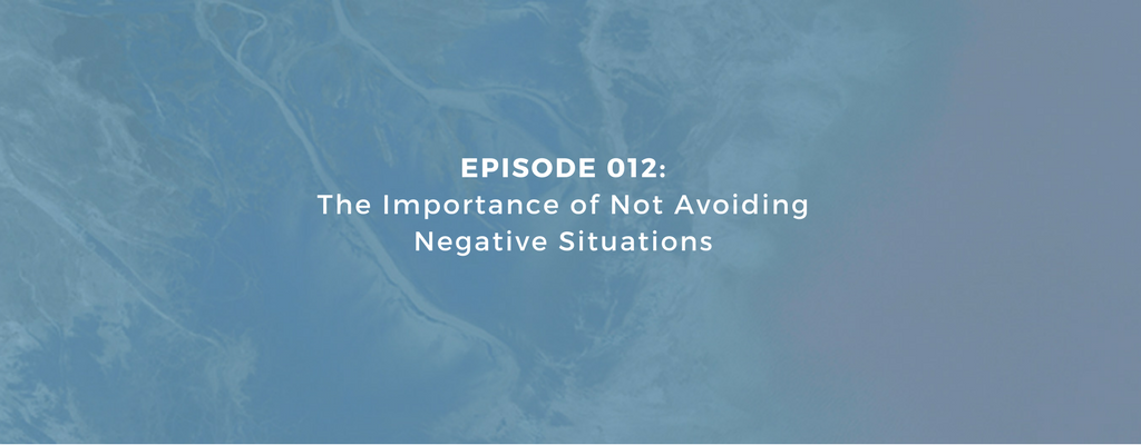 Episode 012 - The Importance of Not Avoiding Negative Situations episode artwork