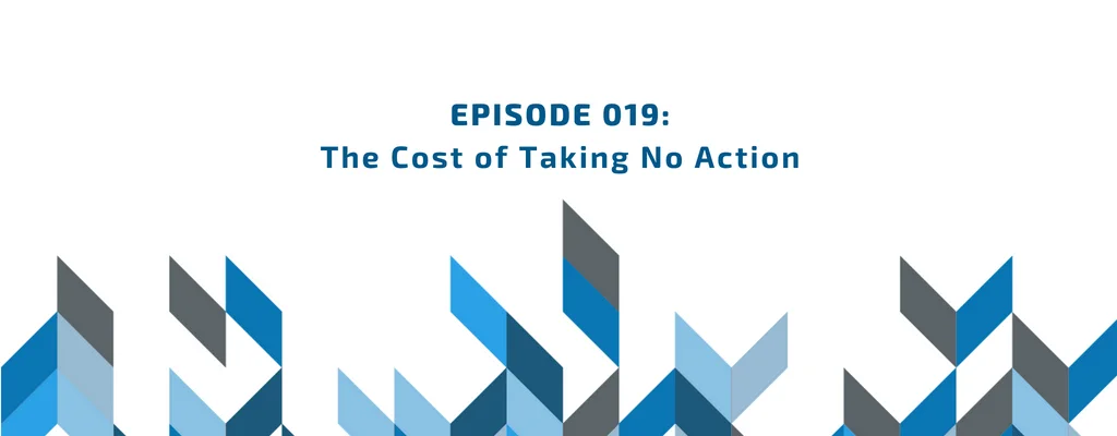 Episode 019 - The Cost of Taking No Action episode artwork