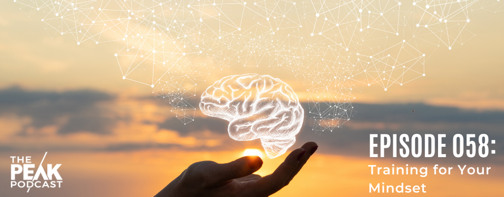 Episode 058 - Training For Your Mindset