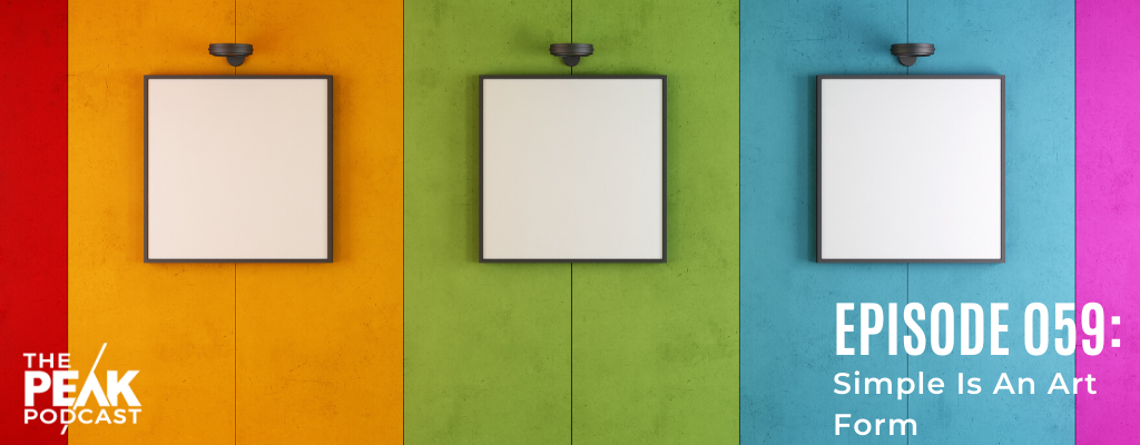 Episode 059 - Simple Is An Art Form
