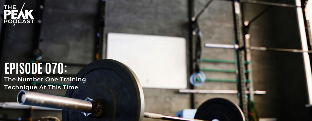 Episode 070 - The Number One Training Technique At This Time