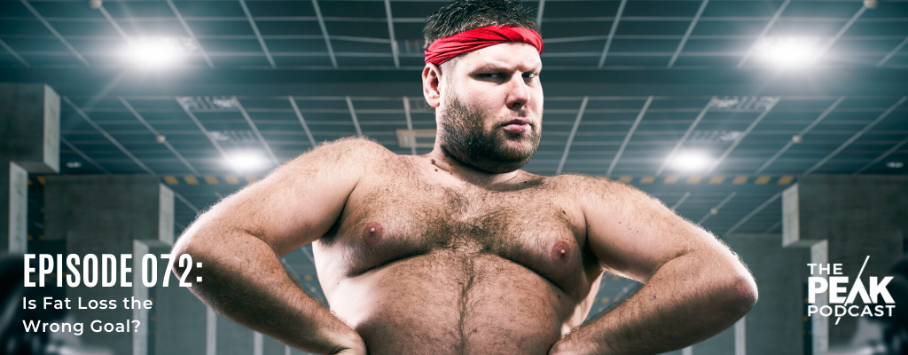 Episode 072 - Is Fat Loss the Wrong Goal? episode artwork