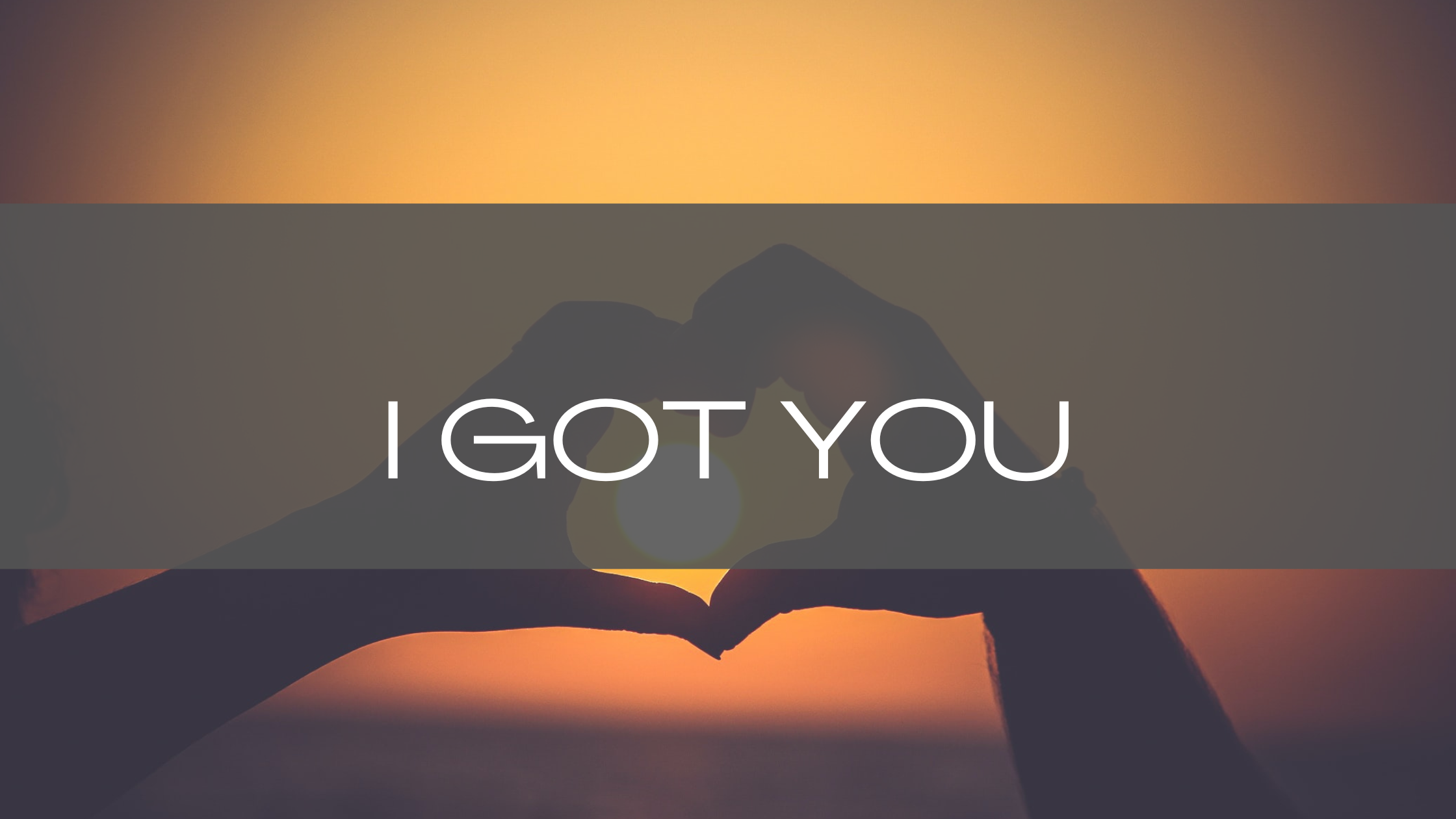 I Got You