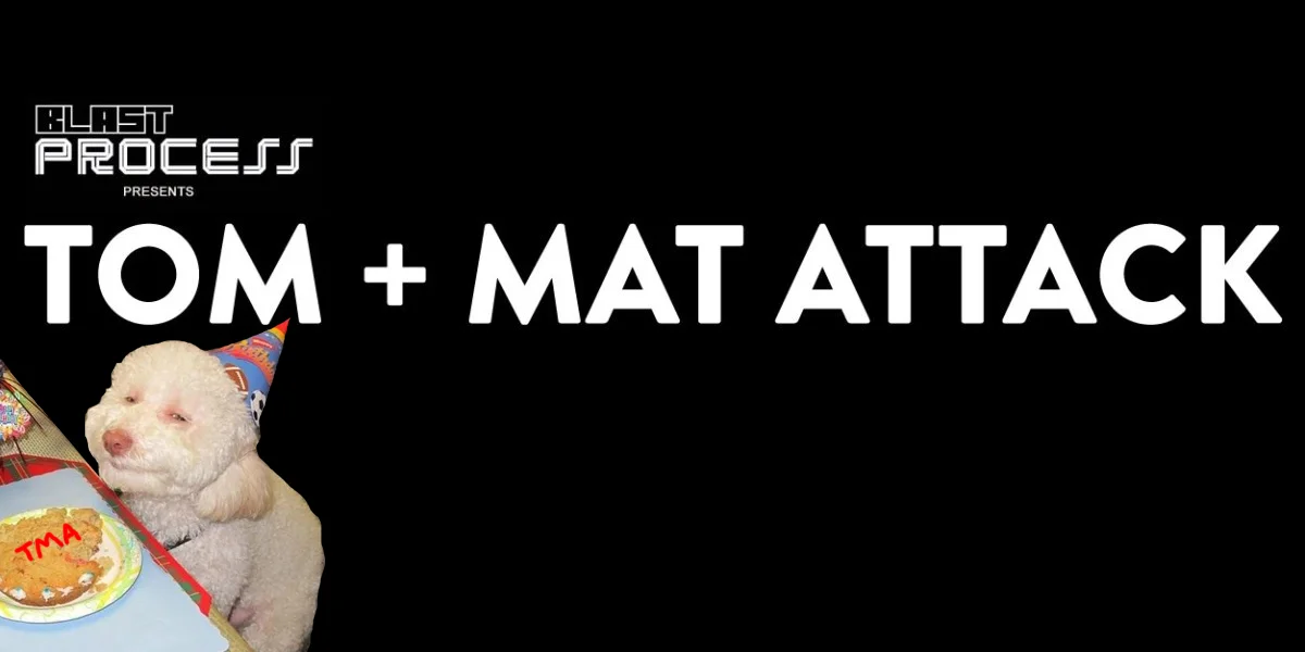 Tom + Mat Attack 048 – Happy Birthday to Us!