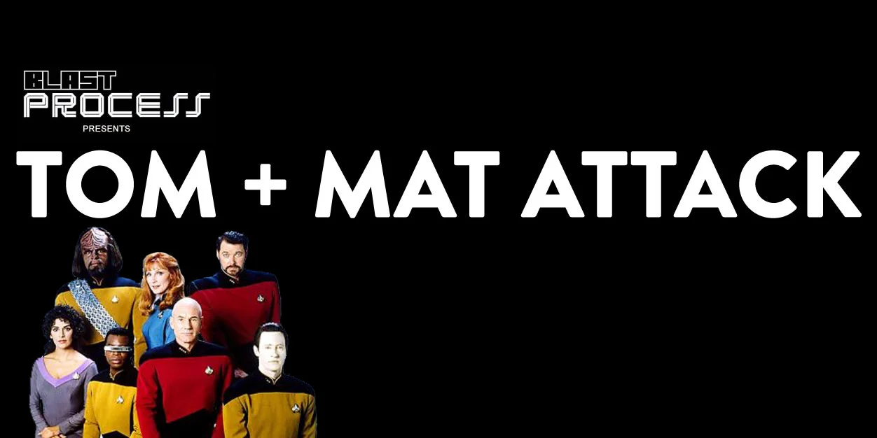 Tom + Mat Attack 081 – The Next Generation