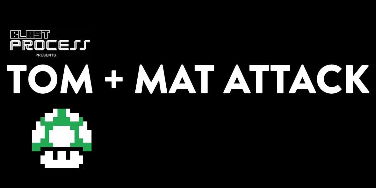 Tom + Mat Attack 089 – We’re Still Alive!