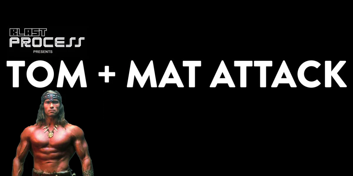 Tom + Mat Attack 091 – Popular Barbarians