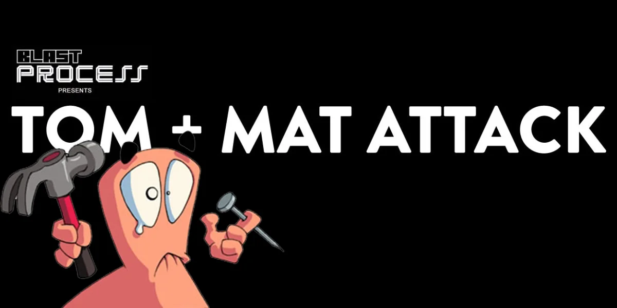 Tom + Mat Attack 099 – 99 Probworms