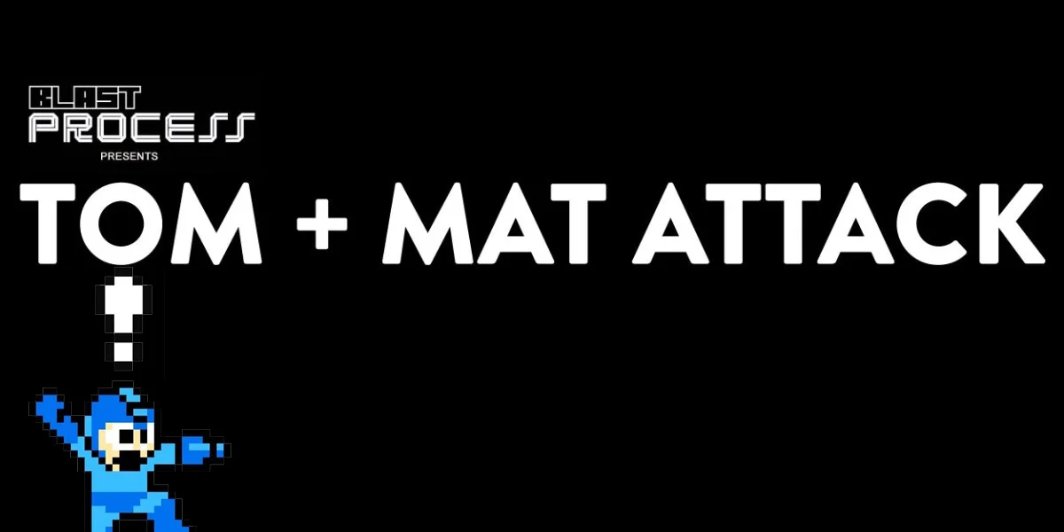 Tom + Mat Attack 101 – Finally Got Megaman!