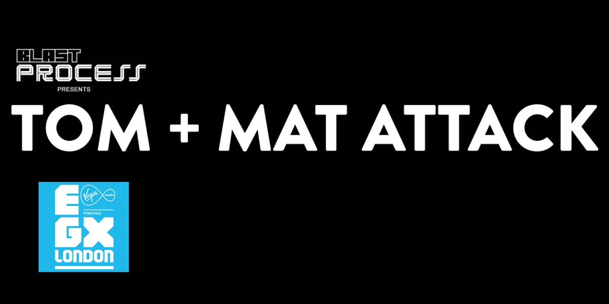 Tom + Mat Attack 072 – EGX 2014