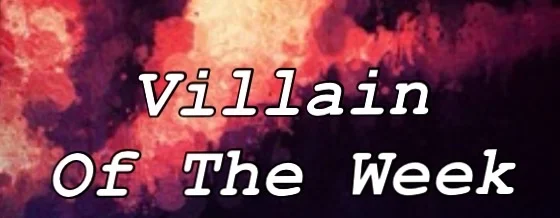 Villains Of The Week #1