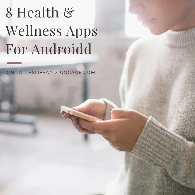 5 Health & Wellness Apps For Android — Lattes, Life & Luggage