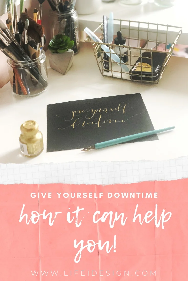 Give yourself downtime - how it can help you www.lifeidesign.com