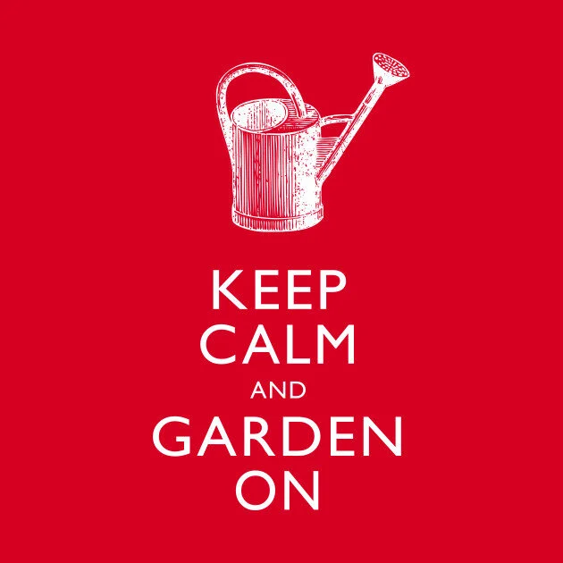 Keep Calm and Garden On