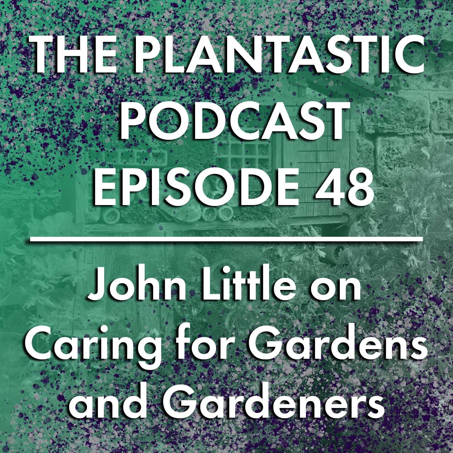 48. John Little on Caring for Gardens and Gardeners