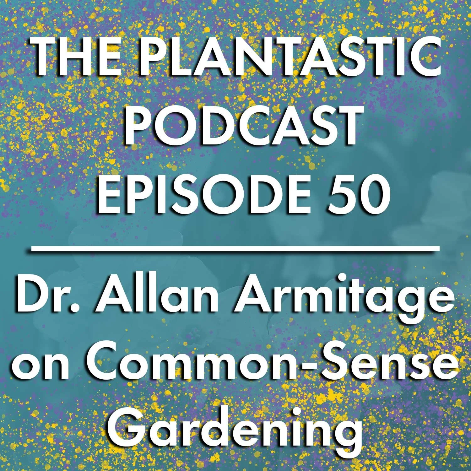 50. Dr. Allan Armitage on Common Sense Gardening