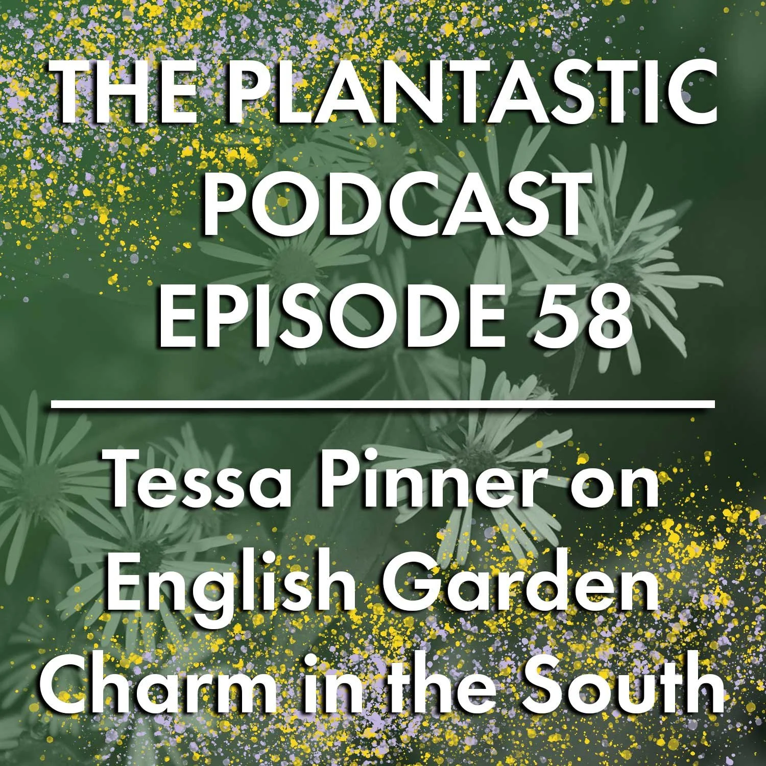 58. Tessa Pinner on English Garden Charm in the South