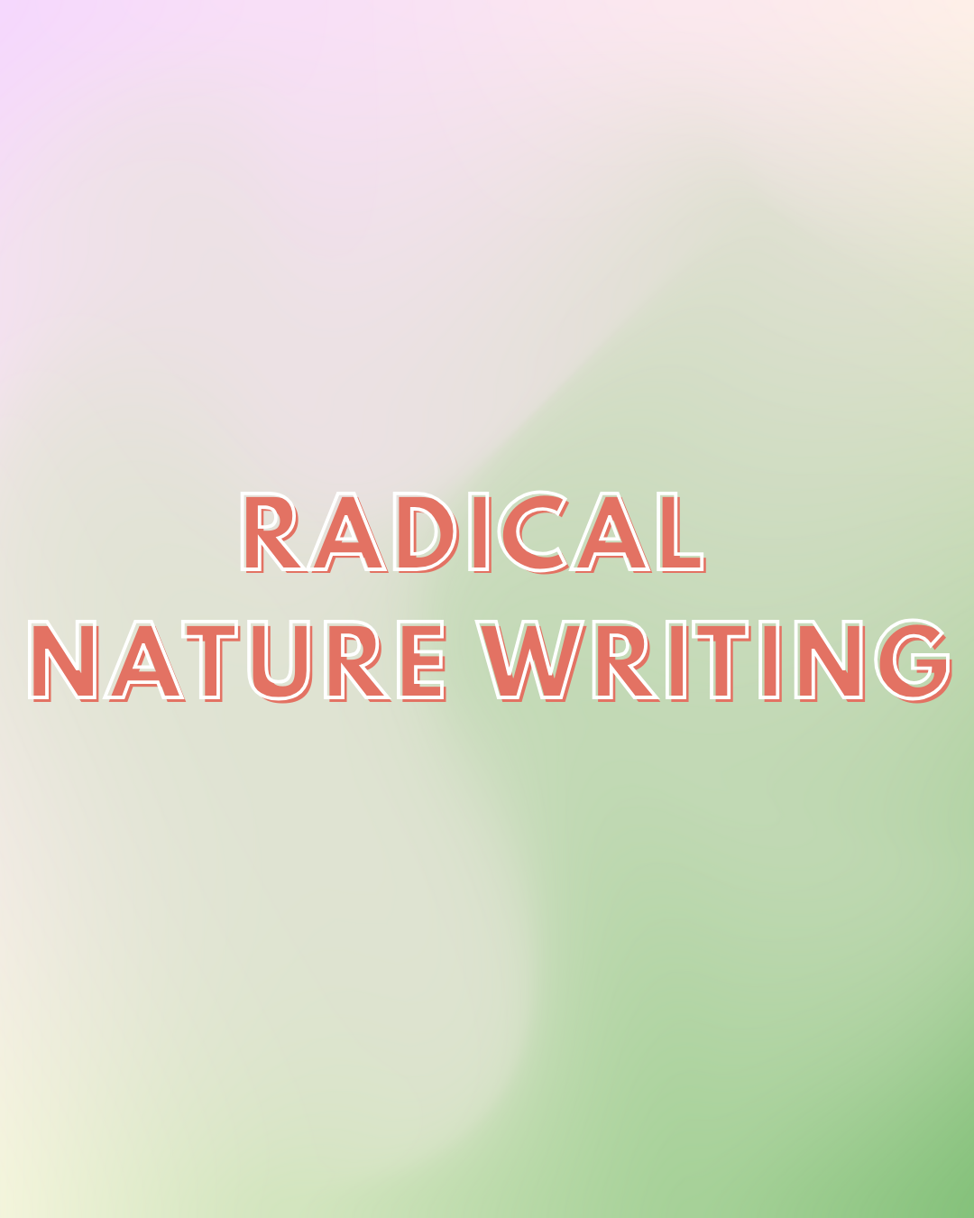 Radical Nature Writing