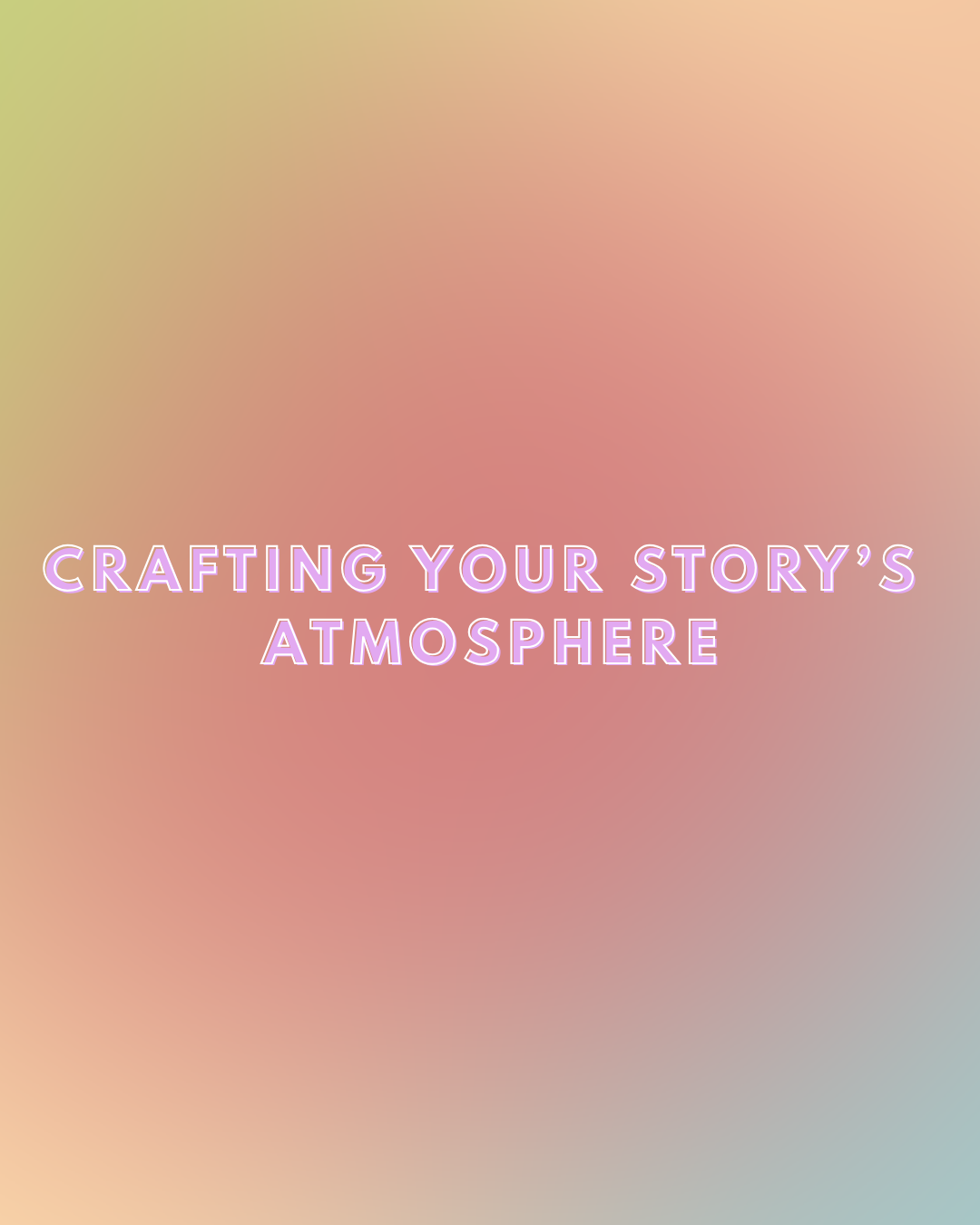 Crafting Your Story's Atmosphere
